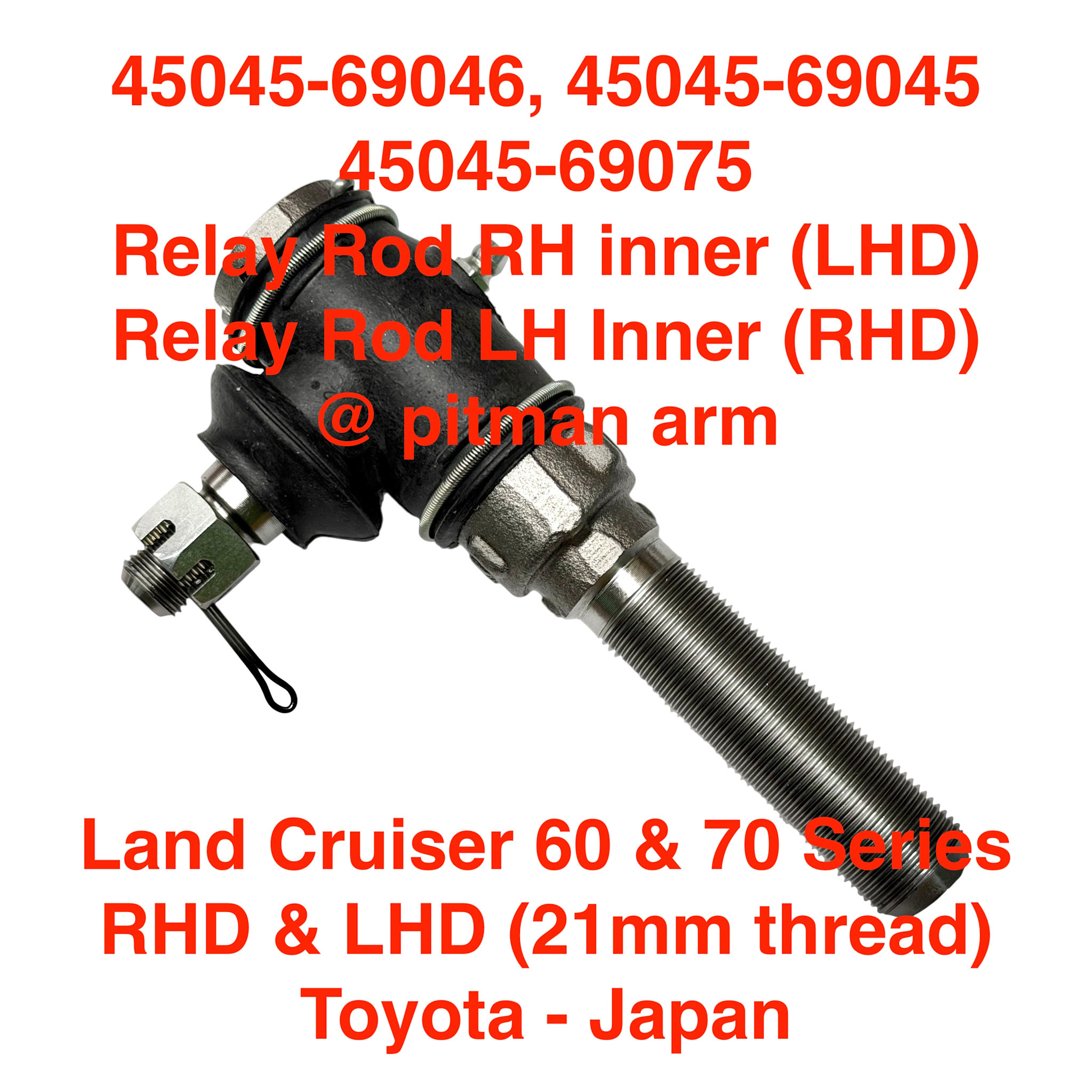 Tie Rod End, Relay Rod RH inner (LHD), LH Inner (RHD) @ pitman arm - Land Cruiser 60 & 70 Series RHD & LHD (21mm thread) - (45045-69075) 45045-69045