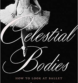 Celestial Bodies - How To Look at Ballet Hardcover Book