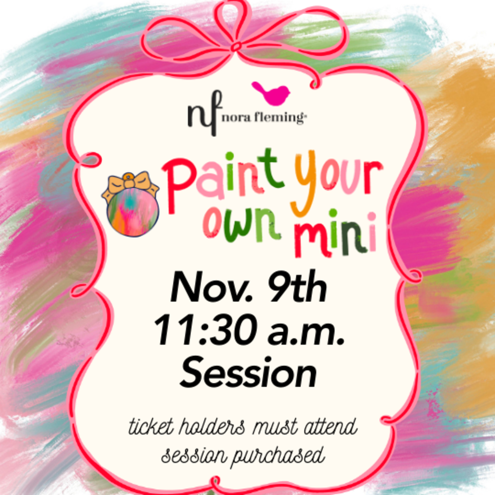 Nora Fleming Paint Your Own Mini 11:30 AM Session