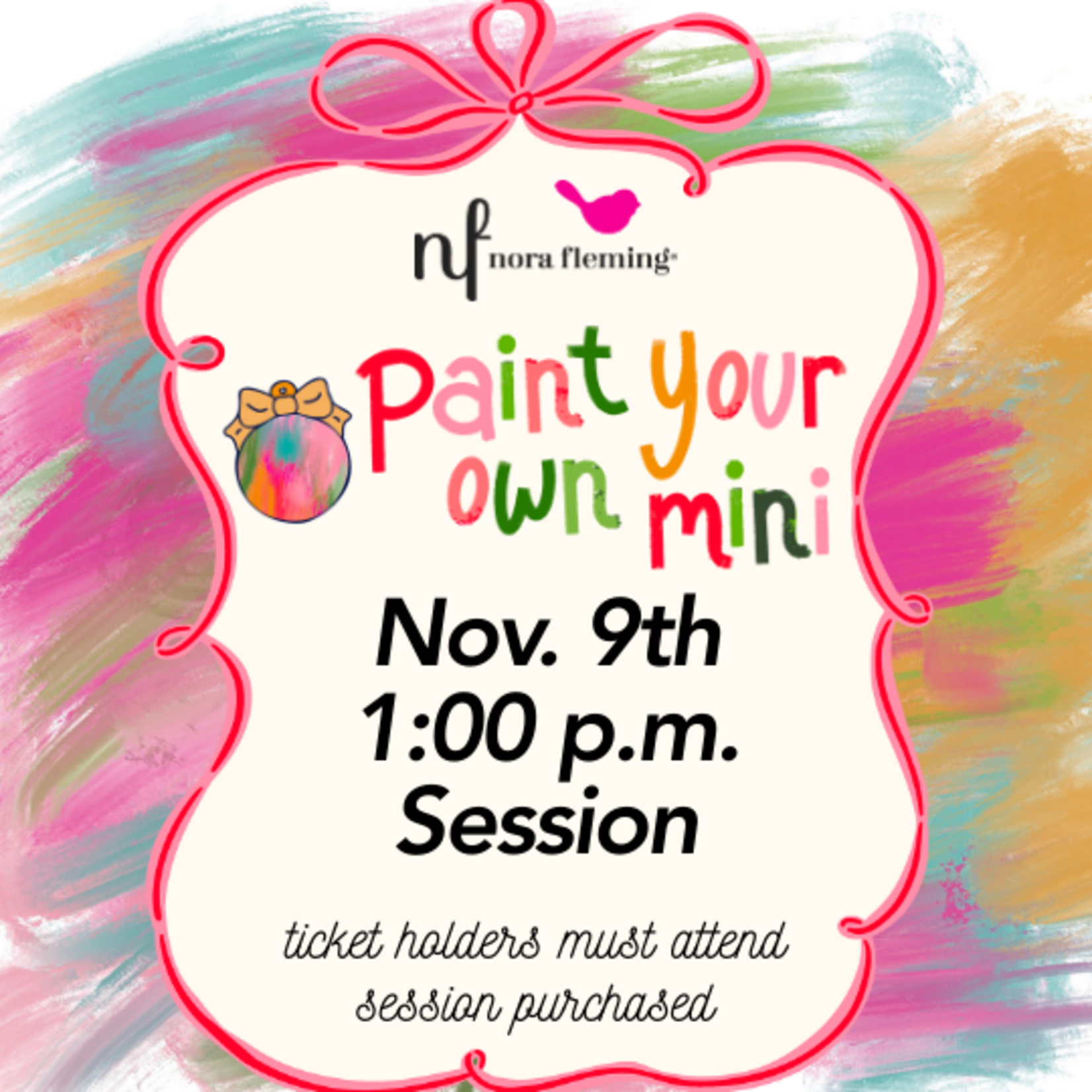 Nora Fleming Paint Your Own Mini 1:00 PM Session