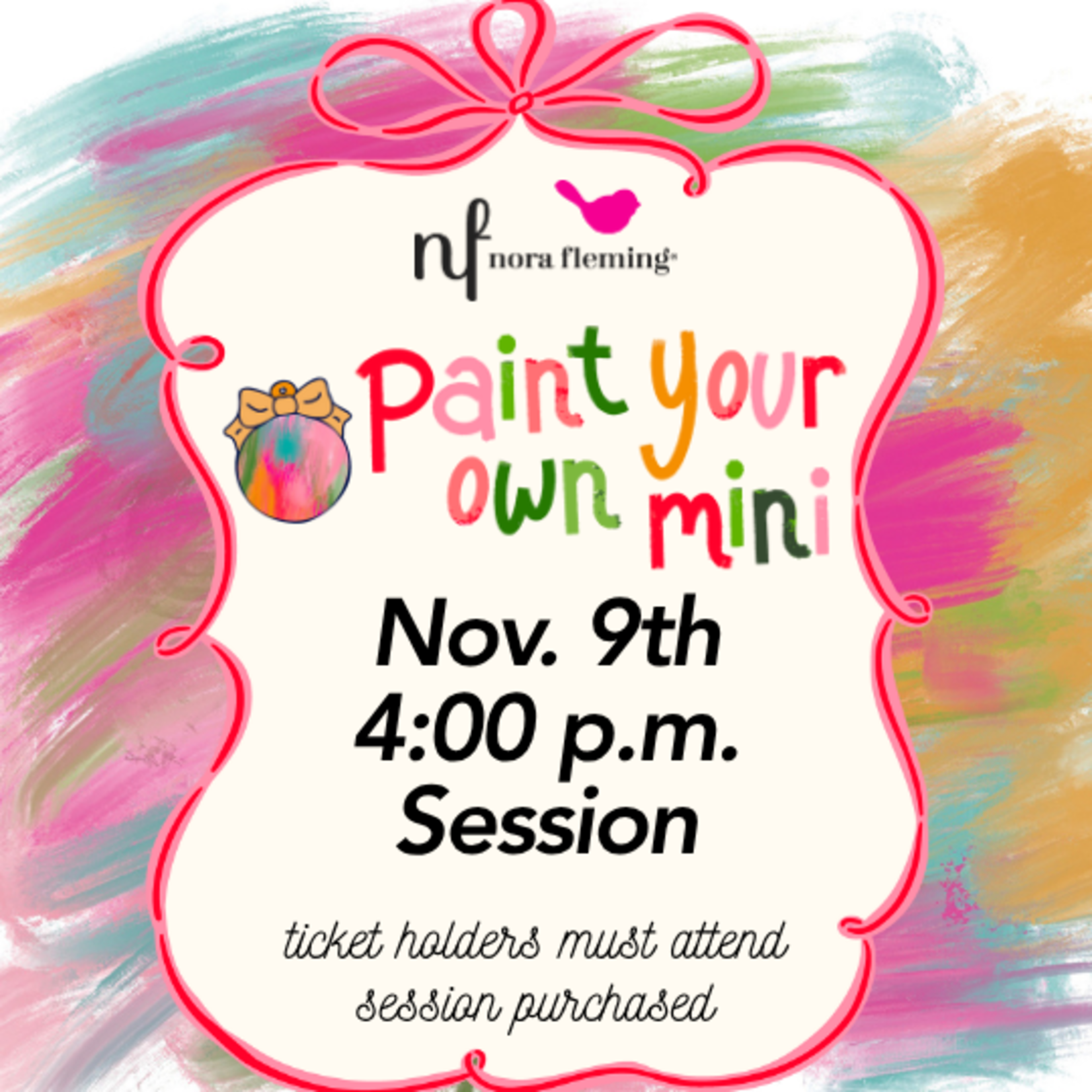 Nora Fleming Paint Your Own Mini 4:00 PM Session