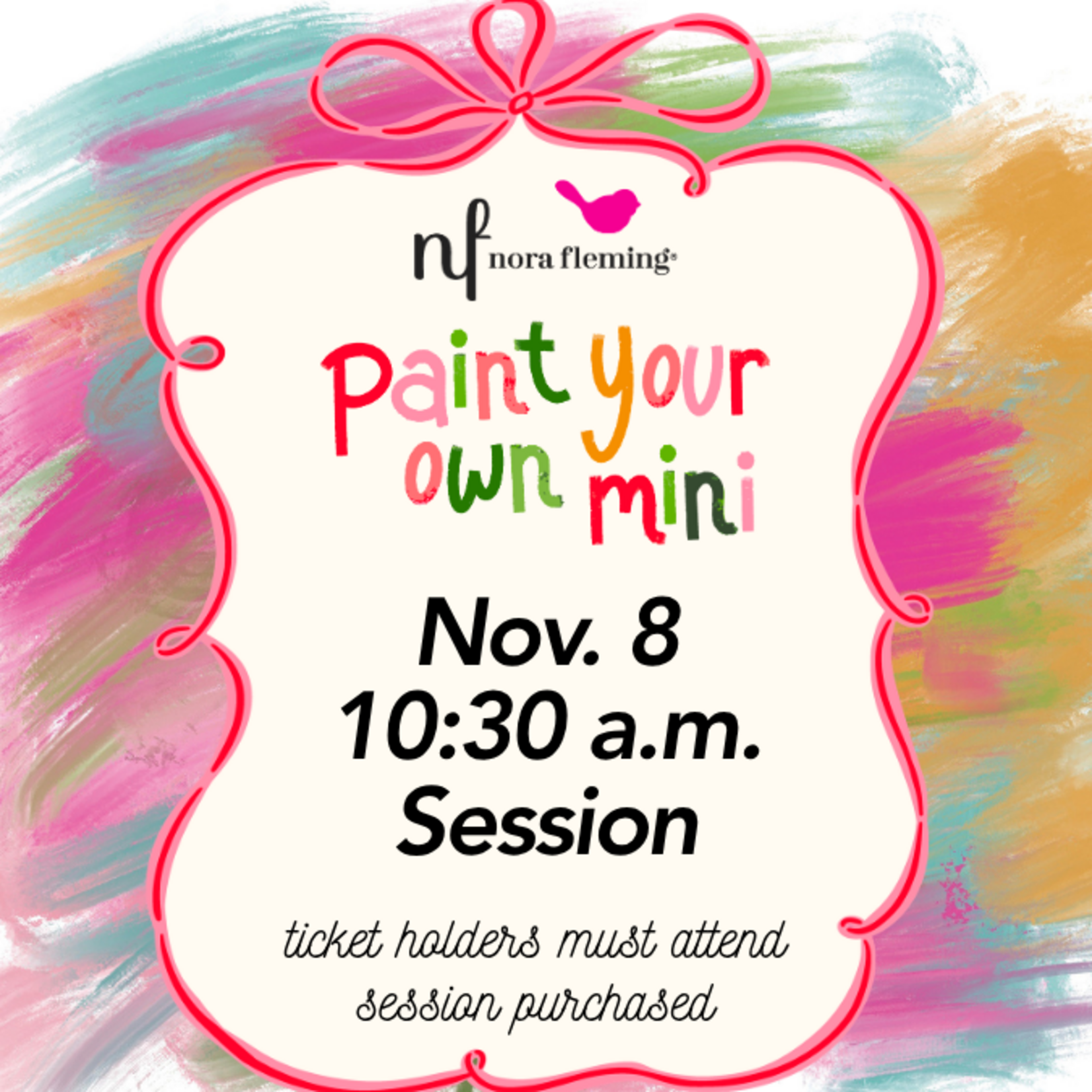 Nora Fleming Paint Your Own Mini 10:30 AM Session