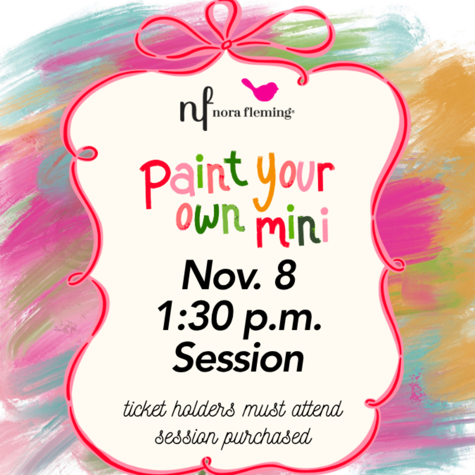 Nora Fleming Paint Your Own Mini 1:30 PM Session