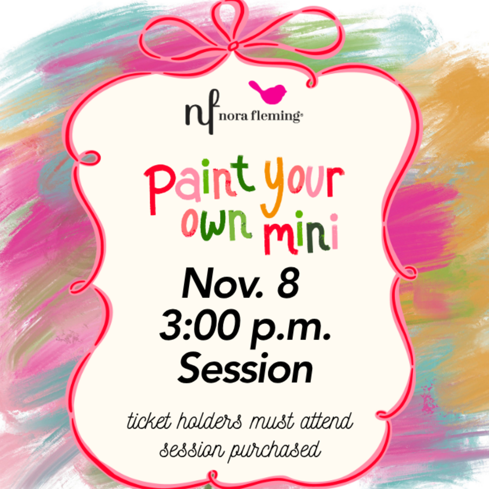 Nora Fleming Paint Your Own Mini 3:00 PM Session