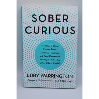 Paperback Warrington, Ruby: Sober Curious: The Blissful Sleep, Greater Focus, Limitless Presence, and Deep Connection Awaiting Us All on the Other Side of Alcohol