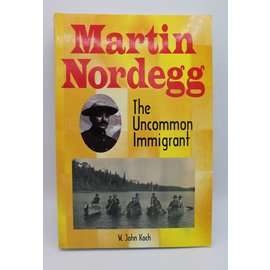 Paperback Koch, W. John: Martin Nordegg: The Uncommon Immigrant