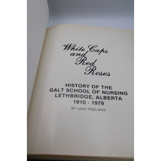Hardcover Leah Poelman - White Caps and Red Roses: History of the Galt School of Nursing, Lethbridge, Alberta 1910-1979