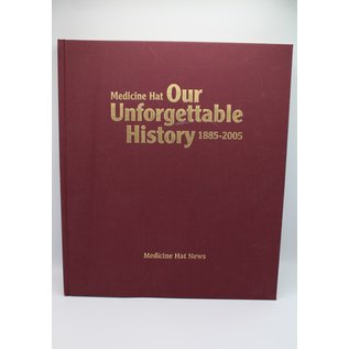 Hardcover Medicine Hat Our Unforgettable History 1885-2005