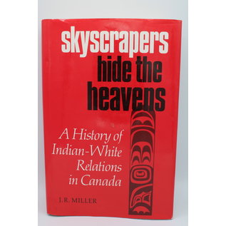 Hardcover Miller, J.R.: Skyscrapers Hide the Heavens - A History of Indian-White Relations in Canada