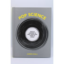 Hardcover Ball, James: Pop Science: Serious Answers to Deep Questions Posed in Songs