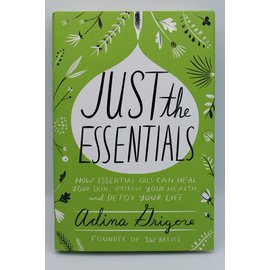 Hardcover Grigore, Adina: Just the Essentials: How Essential Oils Can Heal Your Skin, Improve Your Health, and Detox Your Life