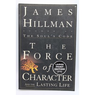 Trade Paperback Hillman, James: The Force of Character: And the Lasting Life (LARGE PRINT)