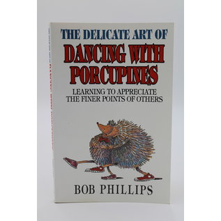 Paperback Phillips, Bob: The Delicate Art of Dancing with Porcupines: Learning to Appreciate the Finer Points of Others