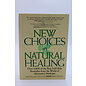 Hardcover Gottleib, Bill: New Choices in Natural Healing: Over 1,800 of the Best Self-Help Remedies from the World of Alternative Medicine