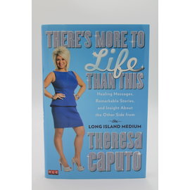 Hardcover Caputo, Theresa and Grish, Kristina: There's More to Life Than This: Healing Messages, Remarkable Stories, and Insight About the Other Side from the Long Island Medium