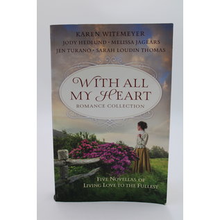 Trade Paperback Witemeyer, Karen/Hedlund, Jody/Jagears, Melissa/Turano, Jen/Thomas, Sarah Loudin: With All My Heart Romance Collection: Five Novellas of Living Love to the Fullest