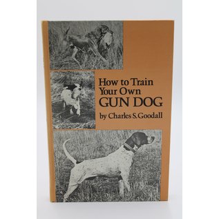 Hardcover Goodall, Charles S.: How to Train Your Own Gun Dog