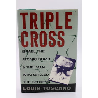Hardcover Toscano, Louis: Triple Cross - Israel, the Atomic Bomb and the Man Who Spilled the Secrets