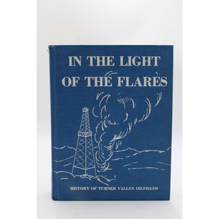 Hardcover In the Light of the Flares - History of Turner Valley Oilfields