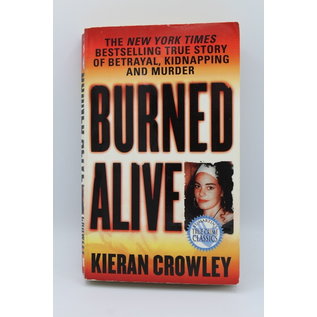 Mass Market Paperback Crowley, Kieran: Burned Alive: A Shocking True Story of Betrayal, Kidnapping, and Murder
