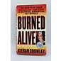 Mass Market Paperback Crowley, Kieran: Burned Alive: A Shocking True Story of Betrayal, Kidnapping, and Murder