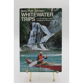 Paperback Pratt-Johnson, Betty: Whitewater Trips and Hot Springs in the Kootenays of British Columbia: For Kayakers, Canoeists and Rafters
