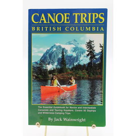 Paperback Wainwright, Jack: Canoe Trips British Columbia: Essential Guidebook for Novice and Intermediate Canoeists and Touring Kayakers