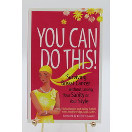 Paperback Daniels, Elisha / Tuthill, Kelley: You Can Do This!: Surviving Breast Cancer Without Losing Your Sanity or Your Style