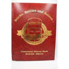 Redcliff: Bricks, Bottles and Babies: Centennial History Book, Redcliff, Alberta