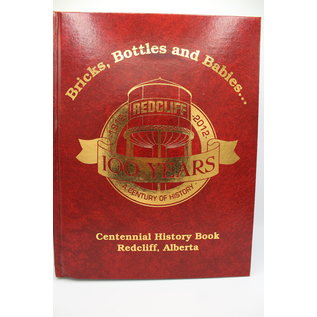 Redcliff: Bricks, Bottles and Babies: Centennial History Book, Redcliff, Alberta