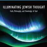 Illuminating Jewish Thought: Faith, Philosophy, and Knowledge of God by Rabbi Netanel Wiederblank