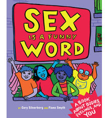 Sex is a Funny Word by Cory Silverberg (8+)