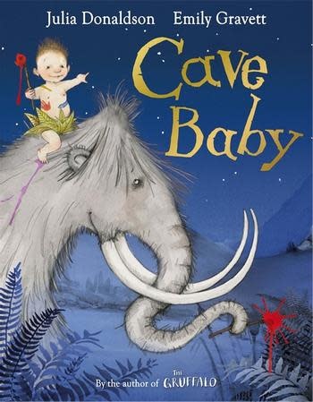 Cave Baby by Julia Donaldson illustrated by Emily Gravett (3+)