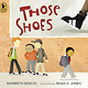 Those Shoes by Maribeth Boelts (ages 5-8 years)