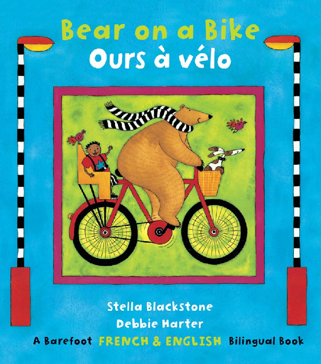 Barefoot Books Bear series (English/French bi-lingual) by Stella Blackstone (ages 2-6)