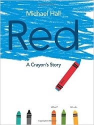Red: A Crayon's Story by Michael Hall (3+)