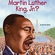 Who Was Martin Luther King, Jr.? by Bonnie Bader (8+)