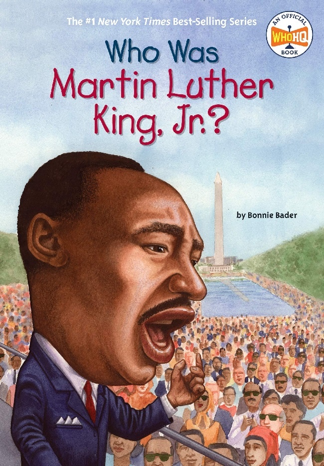 Who Was Martin Luther King, Jr.? by Bonnie Bader (8+)