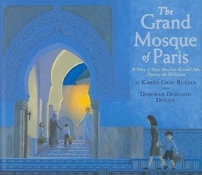 The Grand Mosque of Paris by Karen Gray Ruelle and Deborah Durland DeSaix (7+)
