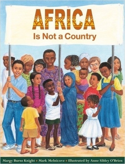 Africa Is Not a Country by Margy Burns & Mark Melnicove (8+)
