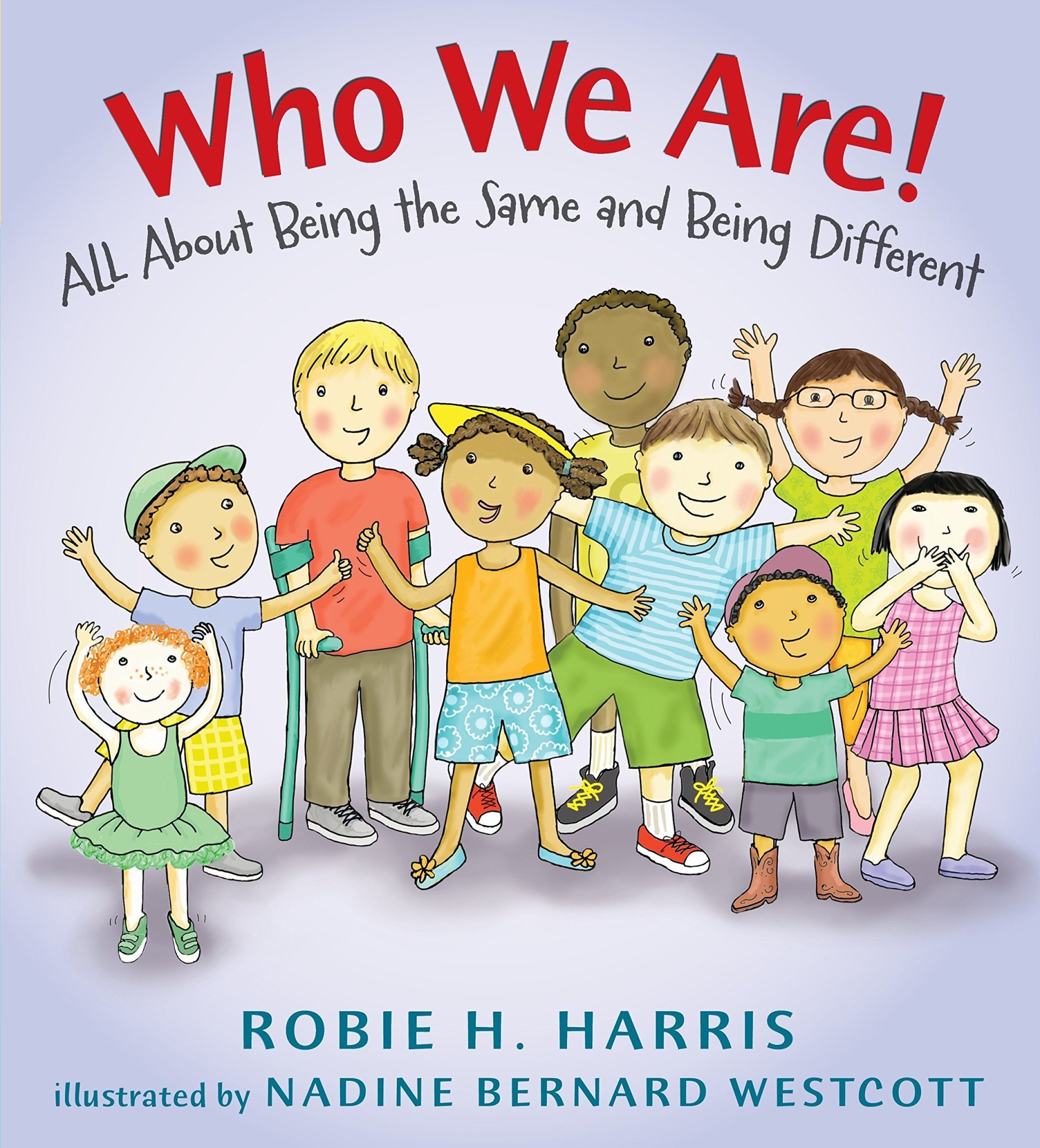 Who We Are! All About Being the Same and Being Different by Robie Harris (ages 2-5 years)