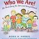 Who We Are! All About Being the Same and Being Different by Robie Harris (ages 2-5 years)