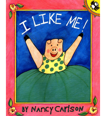 I Like Me! by Nancy Carlson (ages 3-8)