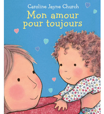 Mon amour  pour toujours by Caroline Jayne Church (ages 0-3)