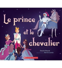 Scholastic Le prince et le chevalier - Daniel Haack et Stevie Lewis (4 à 8 ans)