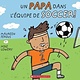 Scholastic Un papa dans l'équipe de soccer! de Maureen Fergus (3 à 7 ans)