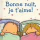 Bonne nuit, je t'aime! de Caroline Jayne Church (ages 0-3)