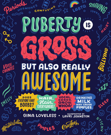 Puberty Is Gross But Also Really Awesome by Gina Loveless (10+)