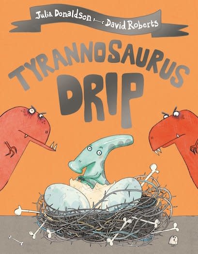 Tyrranosaurus Drip by Julia Donaldson (3+)
