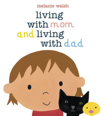 Living with Mom and Living with Dad by Melanie Walsh (ages 3-7)